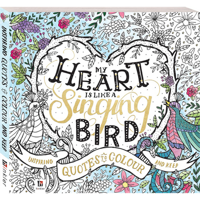 My Heart is Like a Singing Bird: Inspiring Quotes to Colour and Keep
